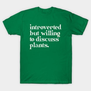 Introverted but willing to discuss plants T-Shirt